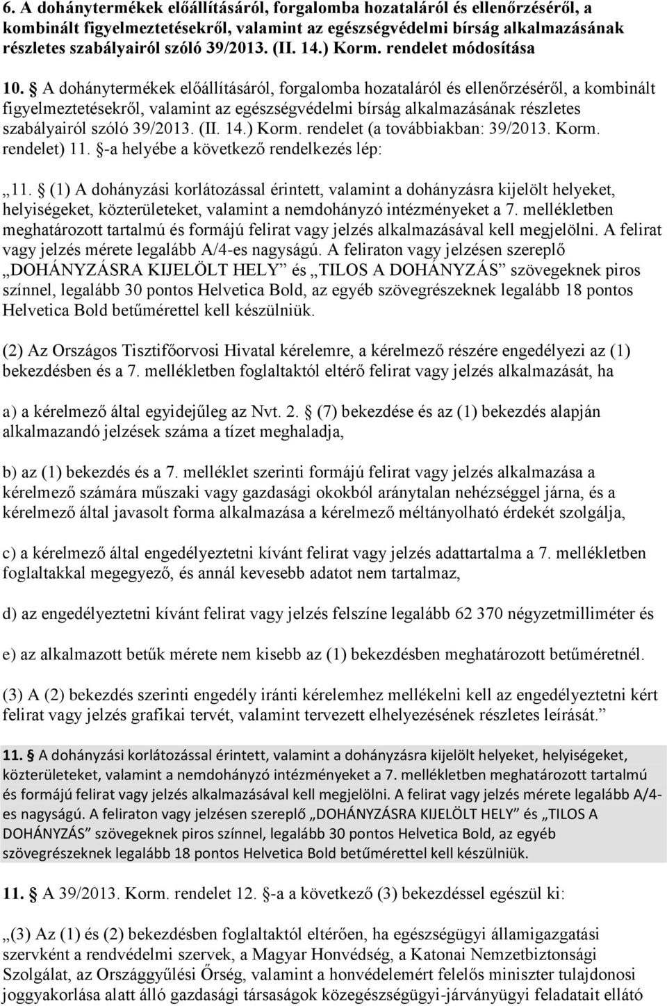 A dohánytermékek előállításáról, forgalomba hozataláról és ellenőrzéséről, a kombinált figyelmeztetésekről, valamint az egészségvédelmi bírság alkalmazásának részletes szabályairól szóló 39/2013. (II.