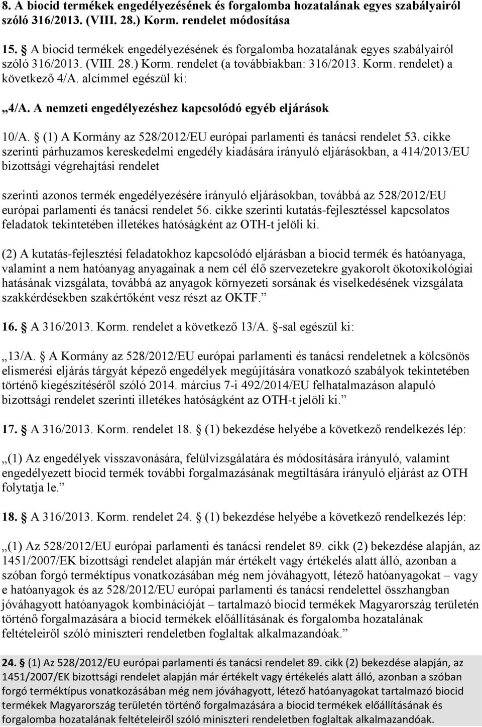 alcímmel egészül ki: 4/A. A nemzeti engedélyezéshez kapcsolódó egyéb eljárások 10/A. (1) A Kormány az 528/2012/EU európai parlamenti és tanácsi rendelet 53.