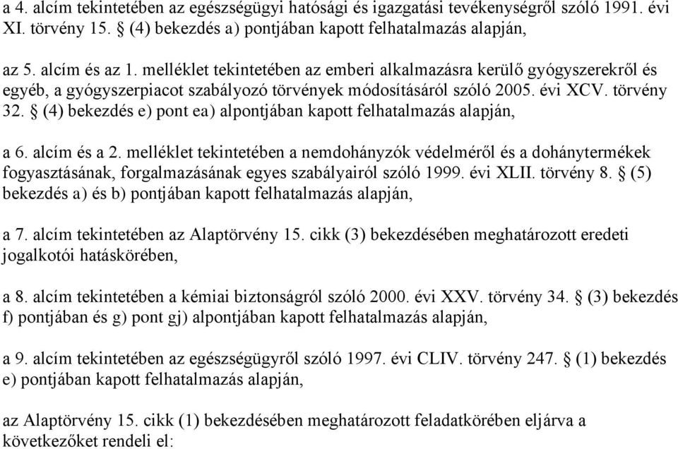 (4) bekezdés e) pont ea) alpontjában kapott felhatalmazás alapján, a 6. alcím és a 2.