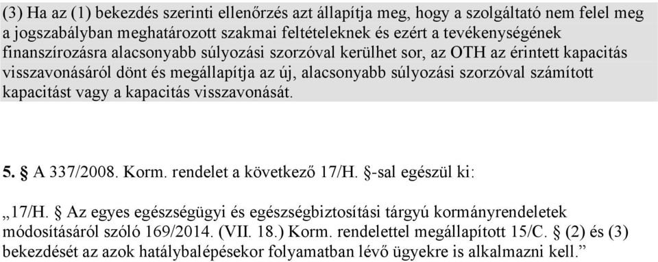 kapacitást vagy a kapacitás visszavonását. 5. A 337/2008. Korm. rendelet a következő 17/H. -sal egészül ki: 17/H.