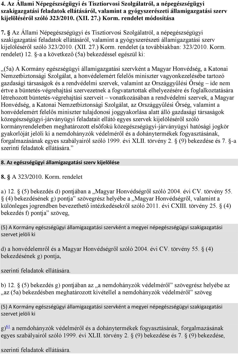 Az Állami Népegészségügyi és Tisztiorvosi Szolgálatról, a népegészségügyi szakigazgatási feladatok ellátásáról, valamint a gyógyszerészeti államigazgatási szerv kijelöléséről szóló 323/2010. (XII. 27.