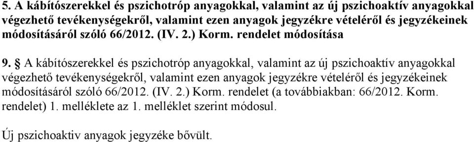 A kábítószerekkel és pszichotróp anyagokkal, valamint az új pszichoaktív anyagokkal végezhető tevékenységekről, valamint ezen anyagok jegyzékre