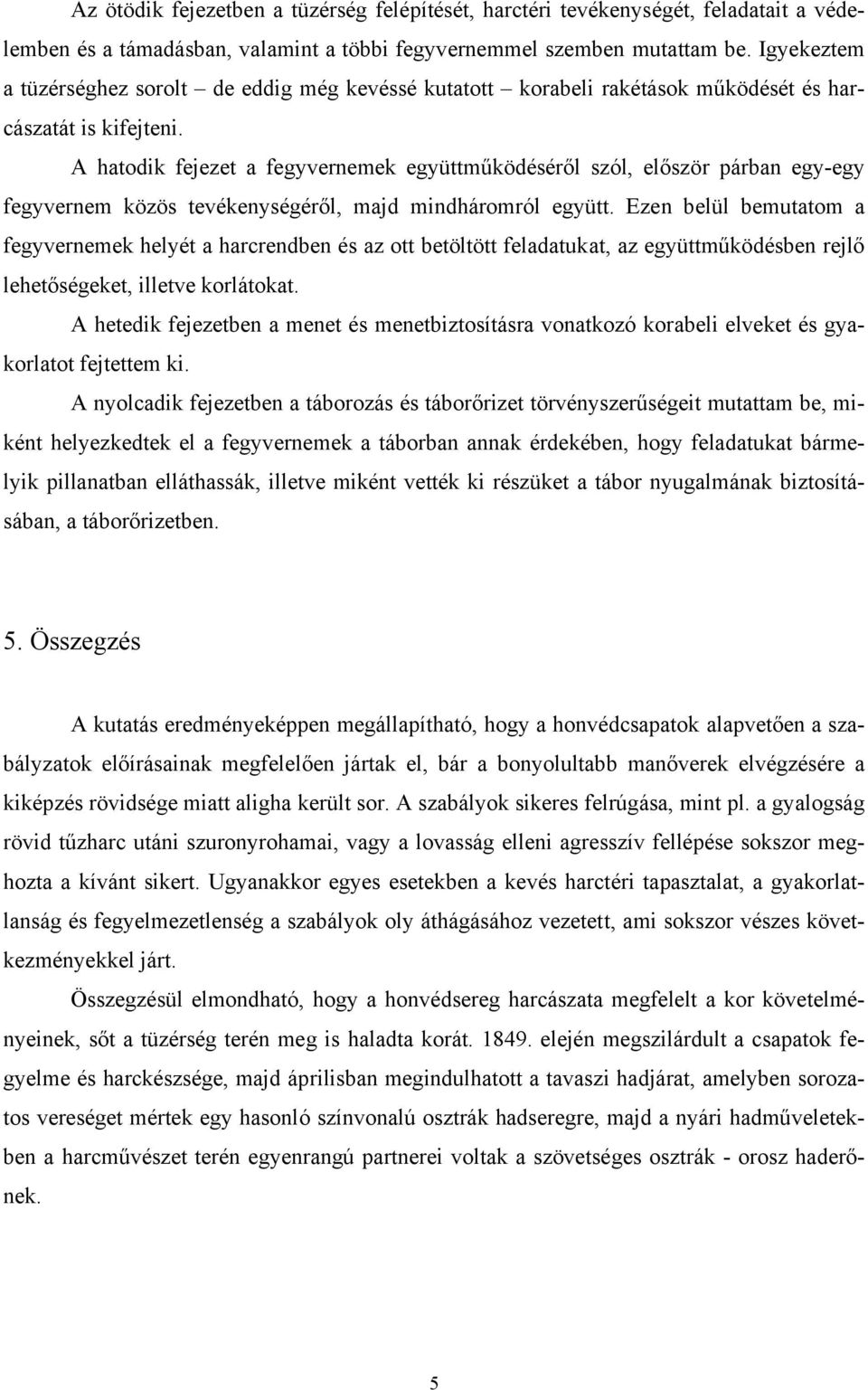 A hatodik fejezet a fegyvernemek együttműködéséről szól, először párban egy-egy fegyvernem közös tevékenységéről, majd mindháromról együtt.