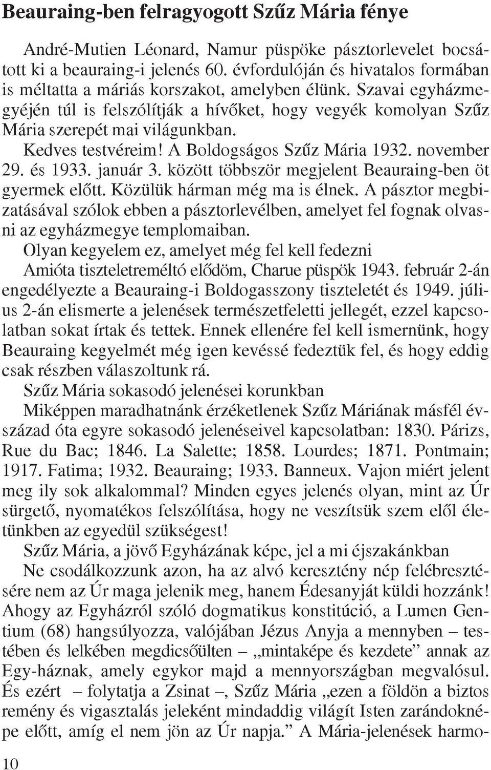 Kedves testvéreim! A Boldogságos Szûz Mária 1932. november 29. és 1933. január 3. között többször megjelent Beauraing-ben öt gyermek elõtt. Közülük hárman még ma is élnek.