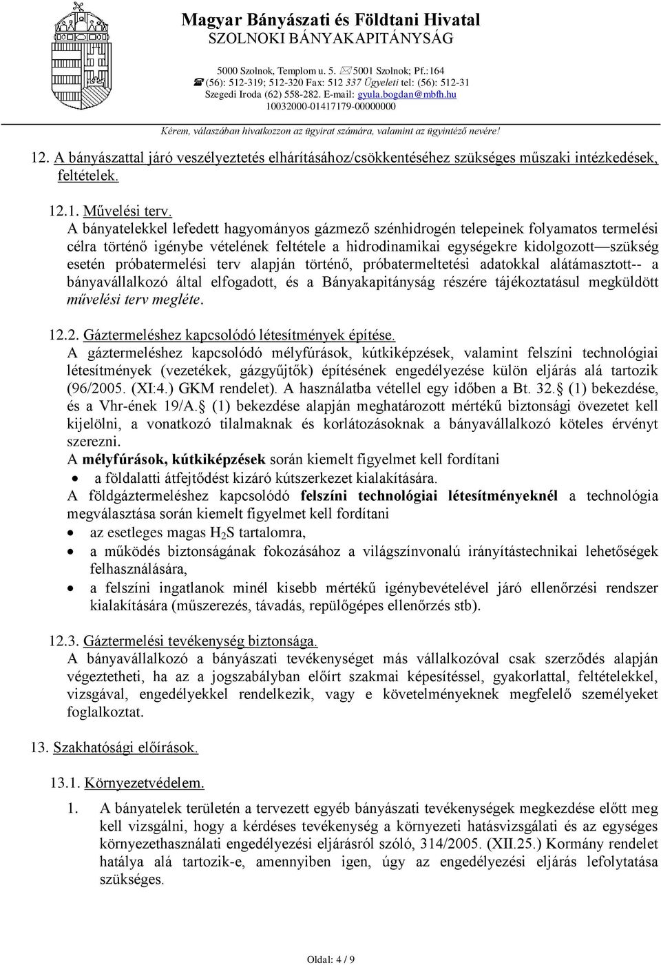 A bányatelekkel lefedett hagyományos gázmező szénhidrogén telepeinek folyamatos termelési célra történő igénybe vételének feltétele a hidrodinamikai egységekre kidolgozott szükség esetén