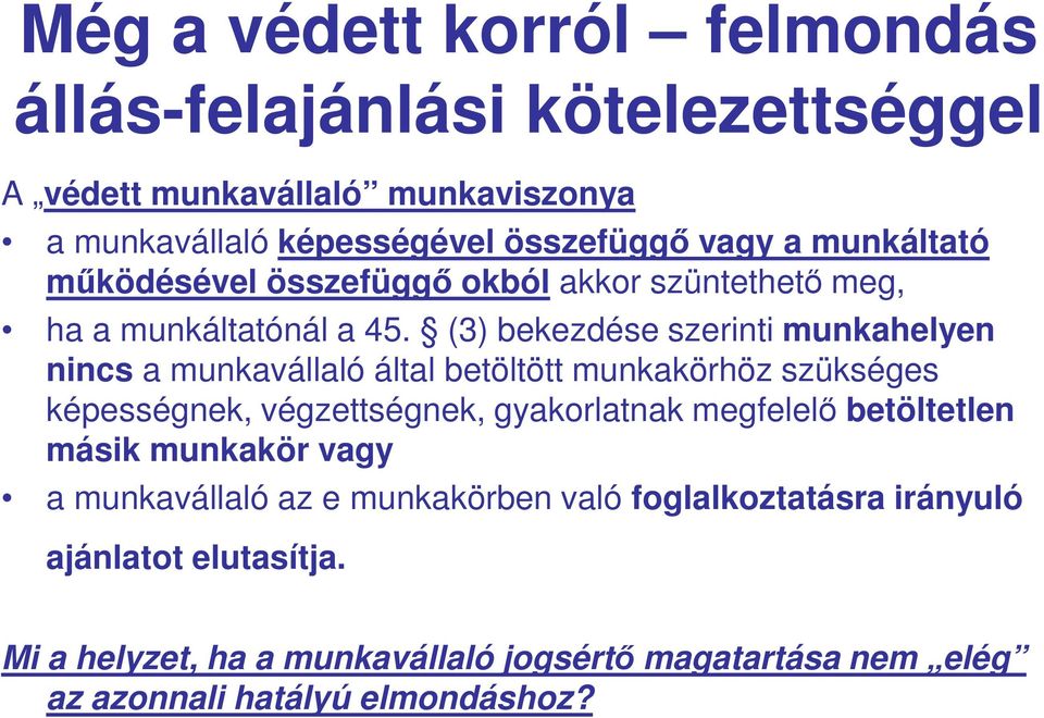 (3) bekezdése szerinti munkahelyen nincs a munkavállaló által betöltött munkakörhöz szükséges képességnek, végzettségnek, gyakorlatnak megfelelő