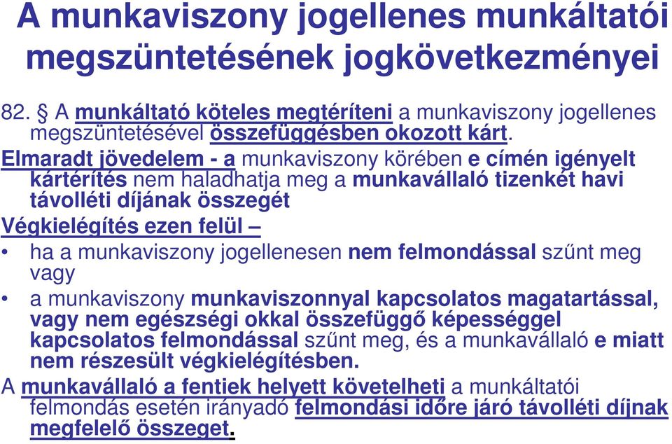 jogellenesen nem felmondással szűnt meg vagy a munkaviszony munkaviszonnyal kapcsolatos magatartással, vagy nem egészségi okkal összefüggő képességgel kapcsolatos felmondással szűnt meg, és