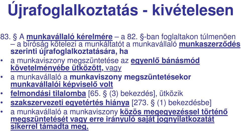 megszüntetése az egyenlő bánásmód követelményébe ütközött, vagy a munkavállaló a munkaviszony megszüntetésekor munkavállalói képviselő volt