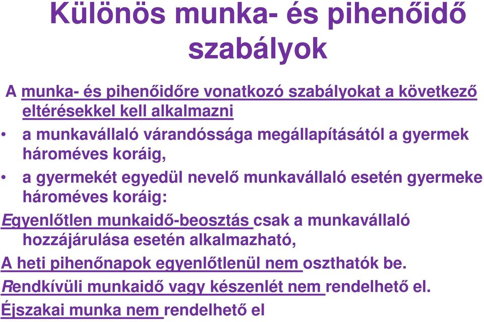 esetén gyermeke hároméves koráig: Egyenlőtlen munkaidő-beosztás csak a munkavállaló hozzájárulása esetén alkalmazható, A