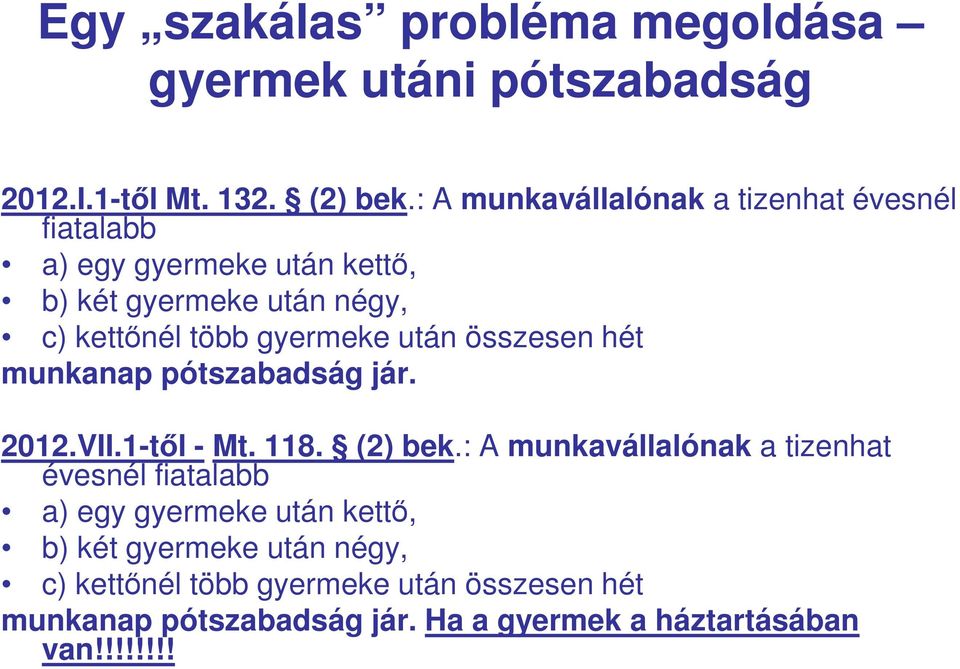 gyermeke után összesen hét munkanap pótszabadság jár. 2012.VII.1-től - Mt. 118. (2) bek.