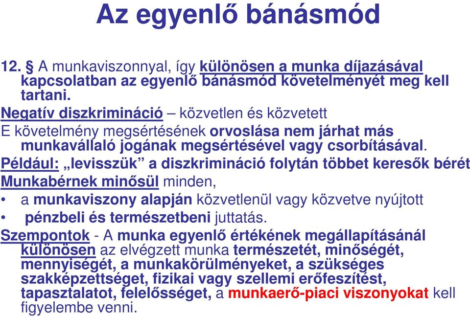 Például: levisszük a diszkrimináció folytán többet keresők bérét Munkabérnek minősül minden, a munkaviszony alapján közvetlenül vagy közvetve nyújtott pénzbeli és természetbeni juttatás.