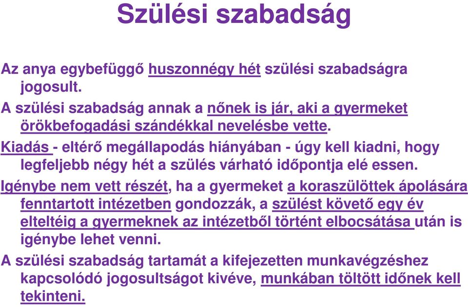 Kiadás - eltérő megállapodás hiányában - úgy kell kiadni, hogy legfeljebb négy hét a szülés várható időpontja elé essen.