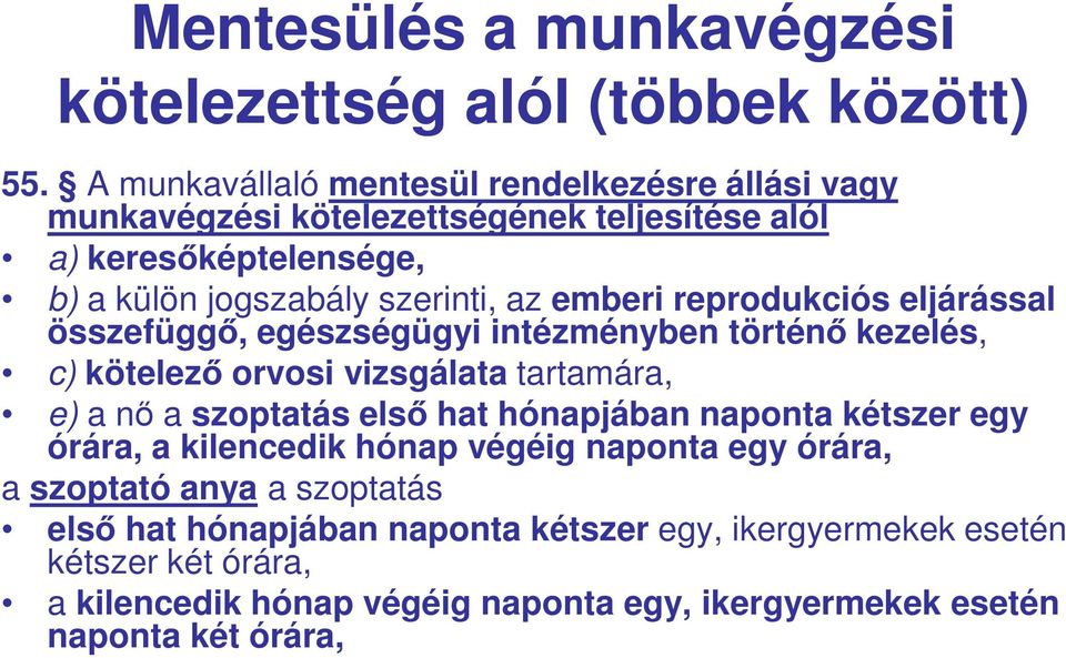 emberi reprodukciós eljárással összefüggő, egészségügyi intézményben történő kezelés, c) kötelező orvosi vizsgálata tartamára, e) a nő a szoptatás első hat
