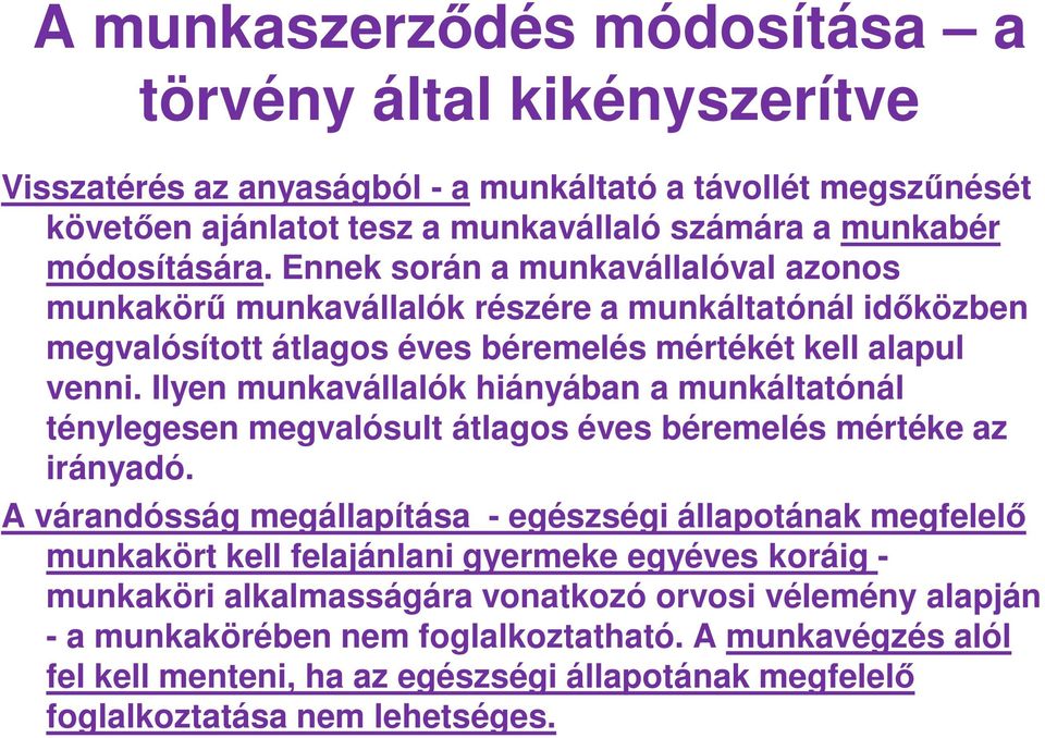 Ilyen munkavállalók hiányában a munkáltatónál ténylegesen megvalósult átlagos éves béremelés mértéke az irányadó.