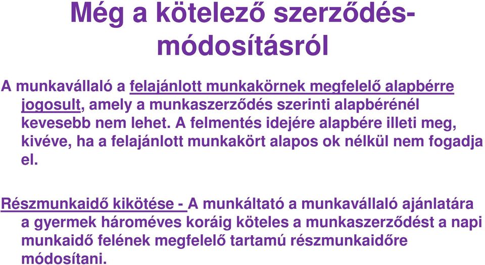 A felmentés idejére alapbére illeti meg, kivéve, ha a felajánlott munkakört alapos ok nélkül nem fogadja el.
