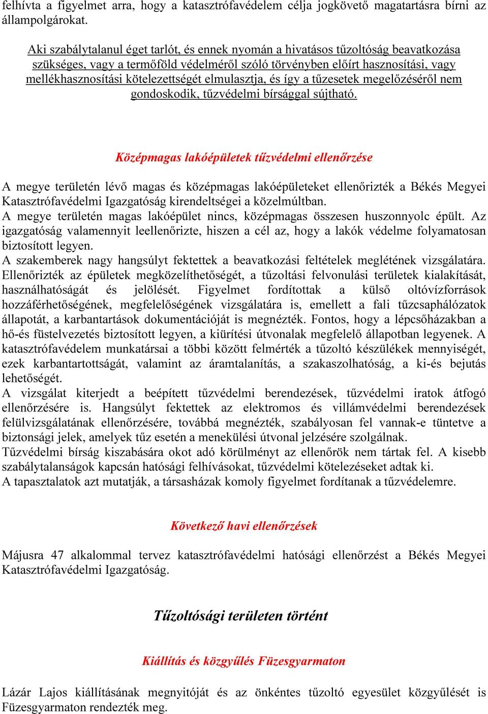 kötelezettségét elmulasztja, és így a tűzesetek megelőzéséről nem gondoskodik, tűzvédelmi bírsággal sújtható.