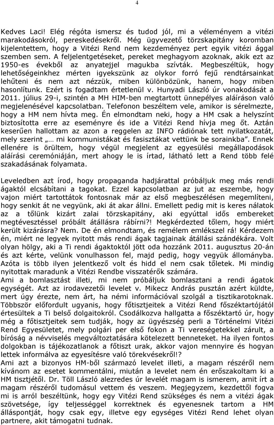 A feljelentgetéseket, pereket meghagyom azoknak, akik ezt az 1950-es évekből az anyatejjel magukba szívták.