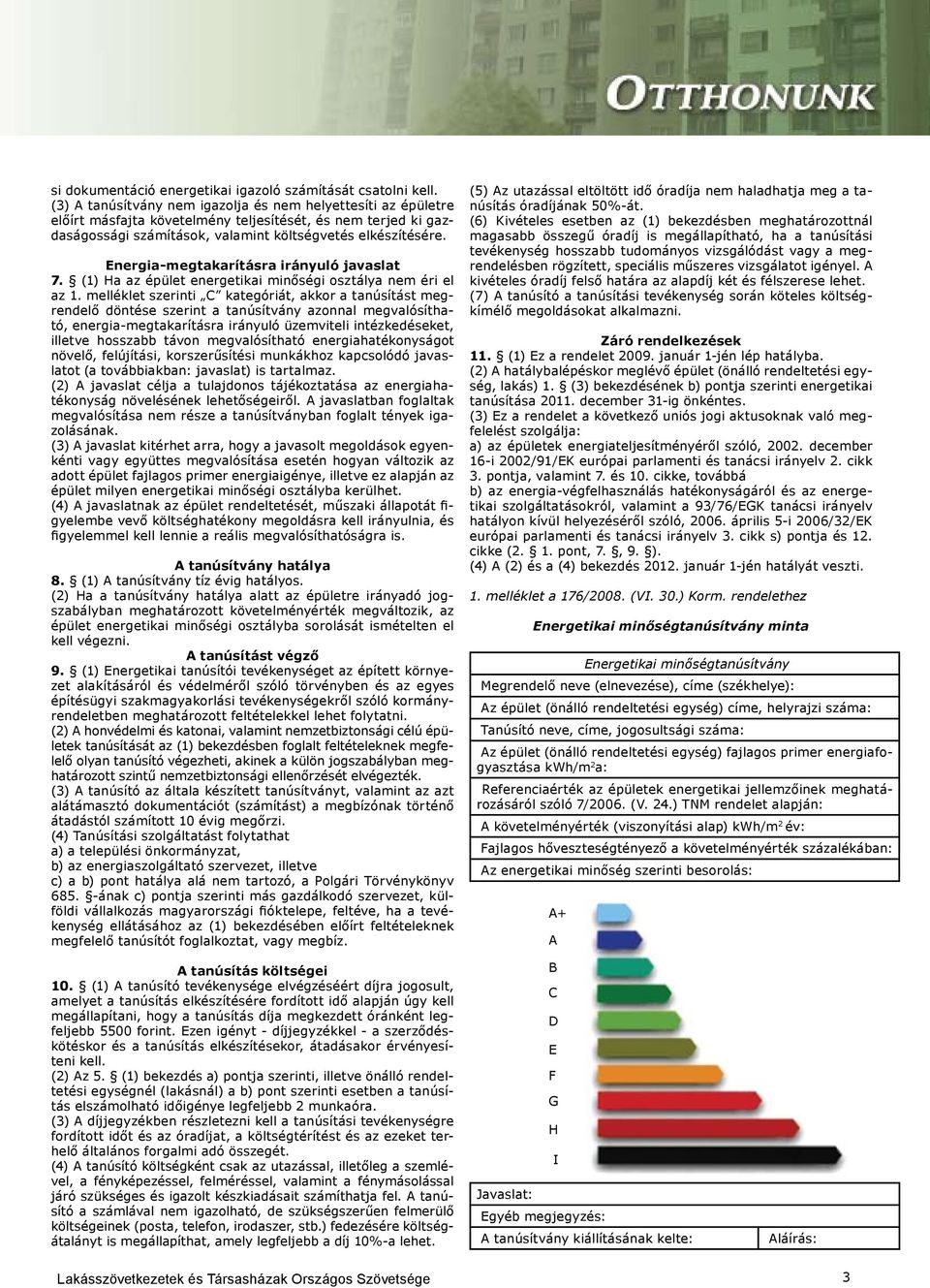 Energia-megtakarításra irányuló javaslat 7. (1) Ha az épület energetikai minőségi osztálya nem éri el az 1.