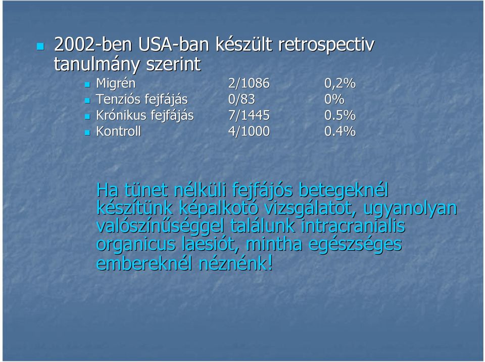 4% Ha tünet t nélkn lküli li fejfájós s betegeknél készítünk képalkotk palkotó vizsgálatot,