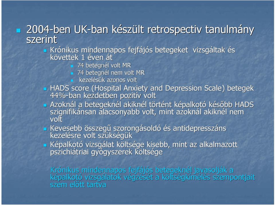 nsan alacsonyabb volt, mint azoknál l akiknél l nem volt Kevesebb összegő szorongásold soldó és antidepresszáns ns kezelésre volt szüks kségük Képalkotó vizsgálat költsk ltsége kisebb, mint az