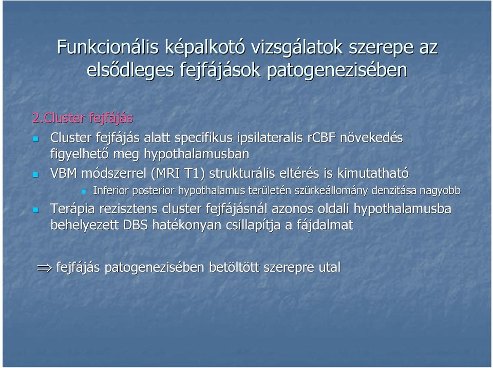 (MRI T1) strukturális eltérés s is kimutatható Inferior posterior hypothalamus terület letén n szürke rkeállomány denzitása nagyobb