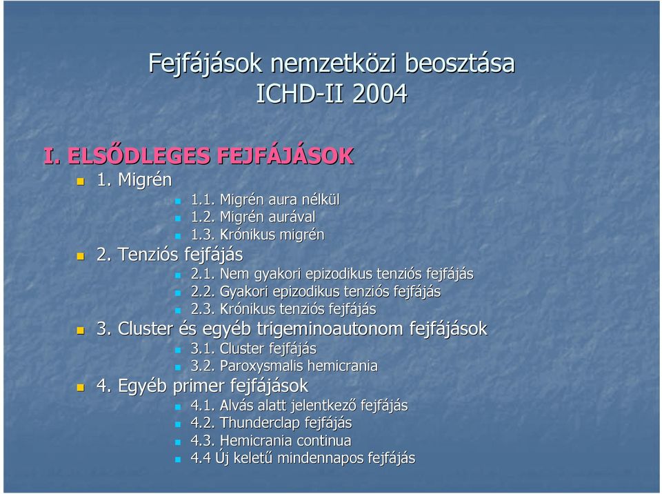 Cluster és s egyéb trigeminoautonom fejfájások 3.1. Cluster fejfájás 3.2. Paroxysmalis hemicrania 4. Egyéb b primer fejfájások 4.1. Alvás s alatt jelentkezı fejfájás 4.