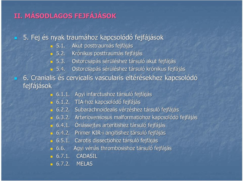 Cranialis és cervicalis vascularis eltérésekhez kapcsolódó fejfájások 6.1.1. Agyi infarctushoz társuló fejfájás 6.1.2. TIA-hoz kapcsolódó fejfájás 6.2.2. Subarachnoidealis vérzéshez társult rsuló fejfájás 6.