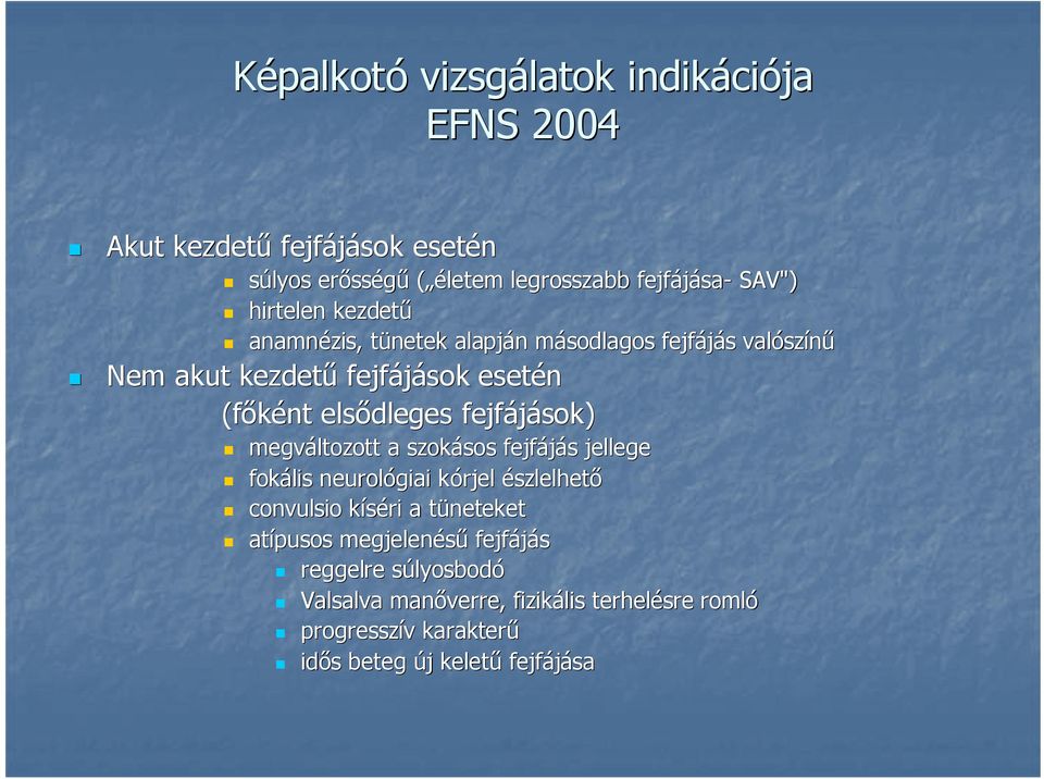 fejfájások) megváltozott a szokásos sos fejfájás s jellege fokális neurológiai kórjel k észlelhetı convulsio kíséri a tünetekett atípusos