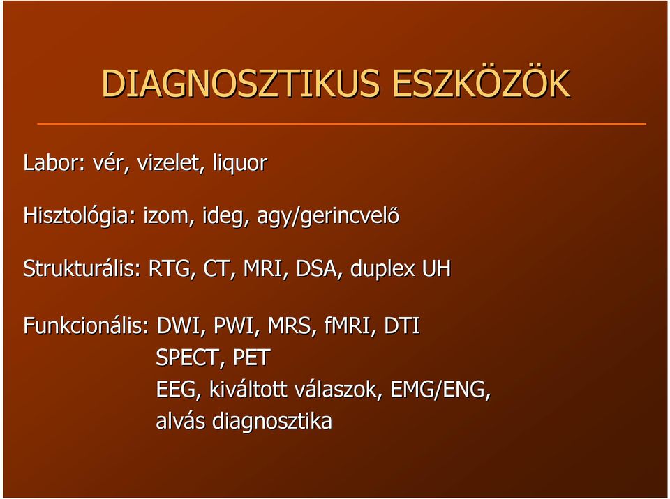 CT, MRI, DSA, duplex UH Funkcionális: DWI, PWI, MRS, fmri,