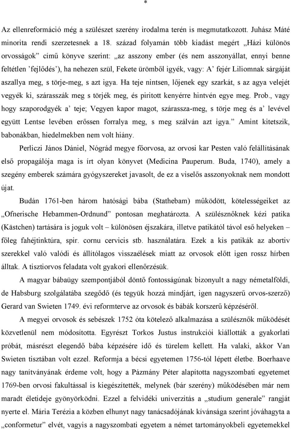 A fejér Liliomnak sárgáját aszallya meg, s törje-meg, s azt igya. Ha teje nintsen, lőjenek egy szarkát, s az agya velejét vegyék ki, szárasszák meg s törjék meg, és piritott kenyérre hintvén egye meg.