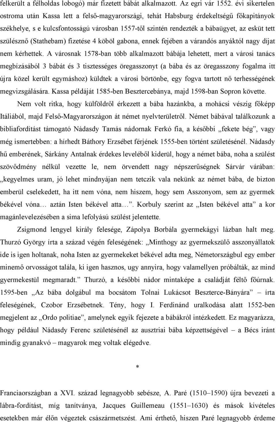 szülésznő (Stathebam) fizetése 4 köböl gabona, ennek fejében a várandós anyáktól nagy díjat nem kérhettek.