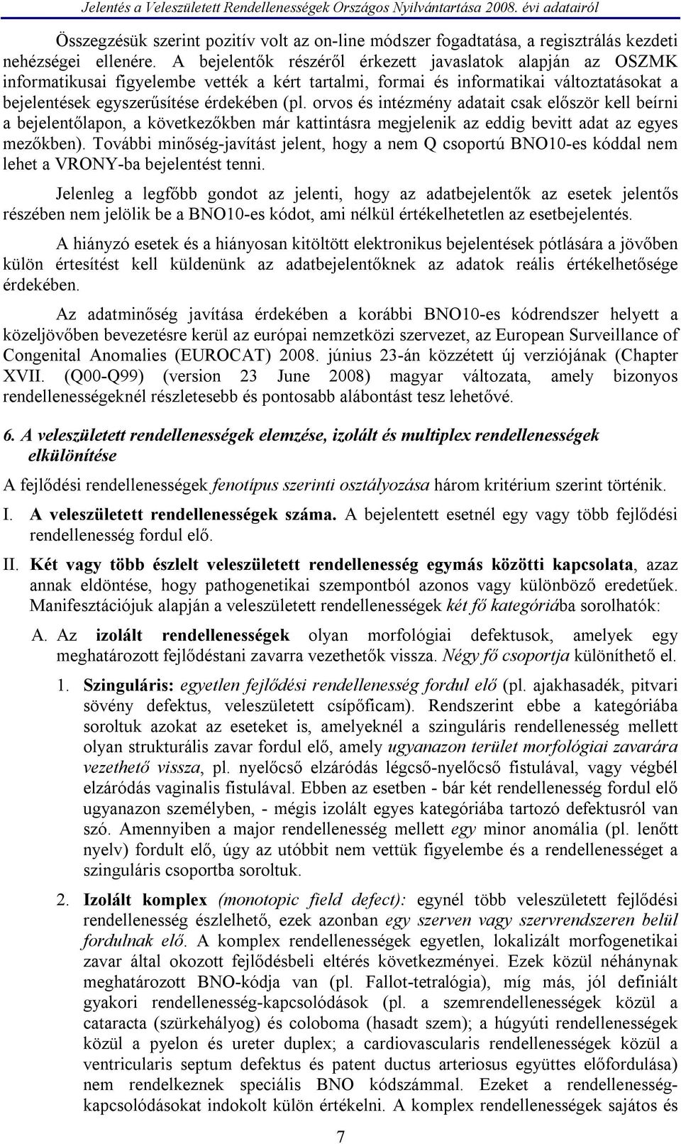 orvos és intézmény adatait csak először kell beírni a bejelentőlapon, a következőkben már kattintásra megjelenik az eddig bevitt adat az egyes mezőkben).