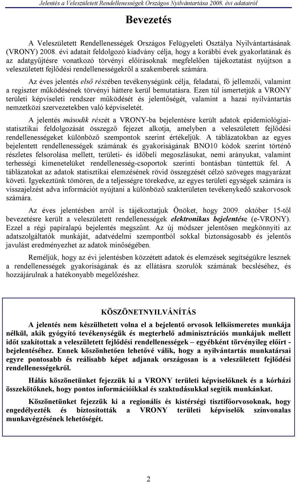 rendellenességekről a szakemberek számára. Az éves jelentés első részében tevékenységünk célja, feladatai, fő jellemzői, valamint a regiszter működésének törvényi háttere kerül bemutatásra.