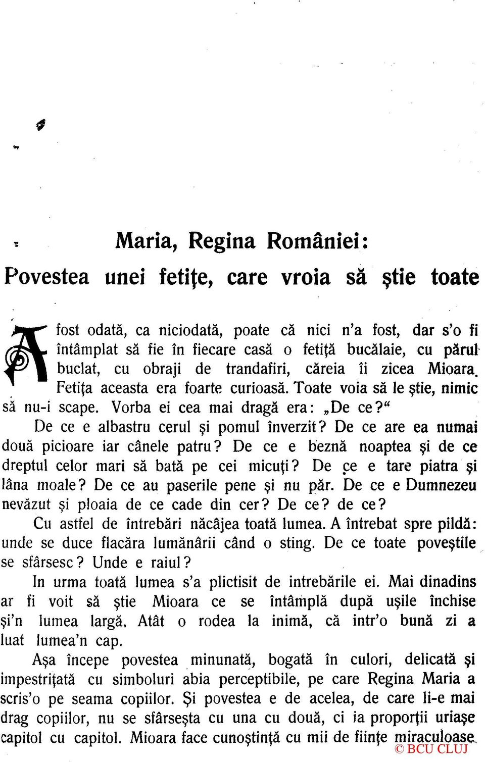 " De ce e albastru cerul şi pomul înverzit? De ce are ea numai două picioare iar cânele patru? De ce e beznă noaptea şi de ce dreptul celor mari să bată pe cei micuţi?