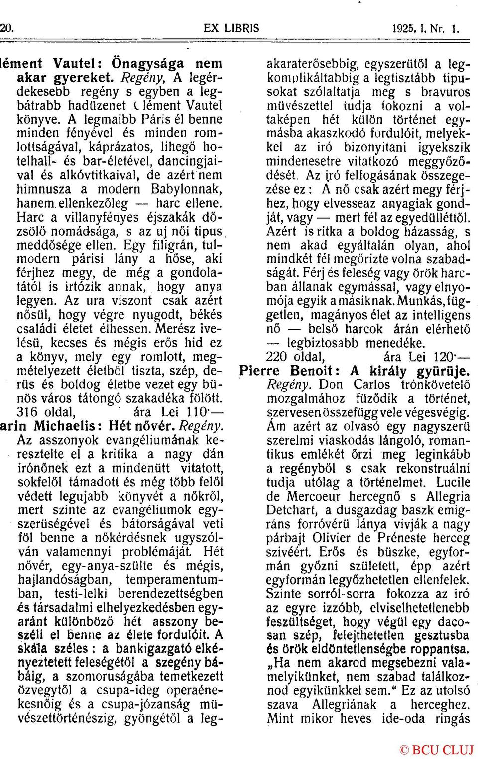 ellenkezőleg harc ellene. Harc a villanyfényes éjszakák dőzsölő nomádsága, s az uj női tipus. meddősége ellen.