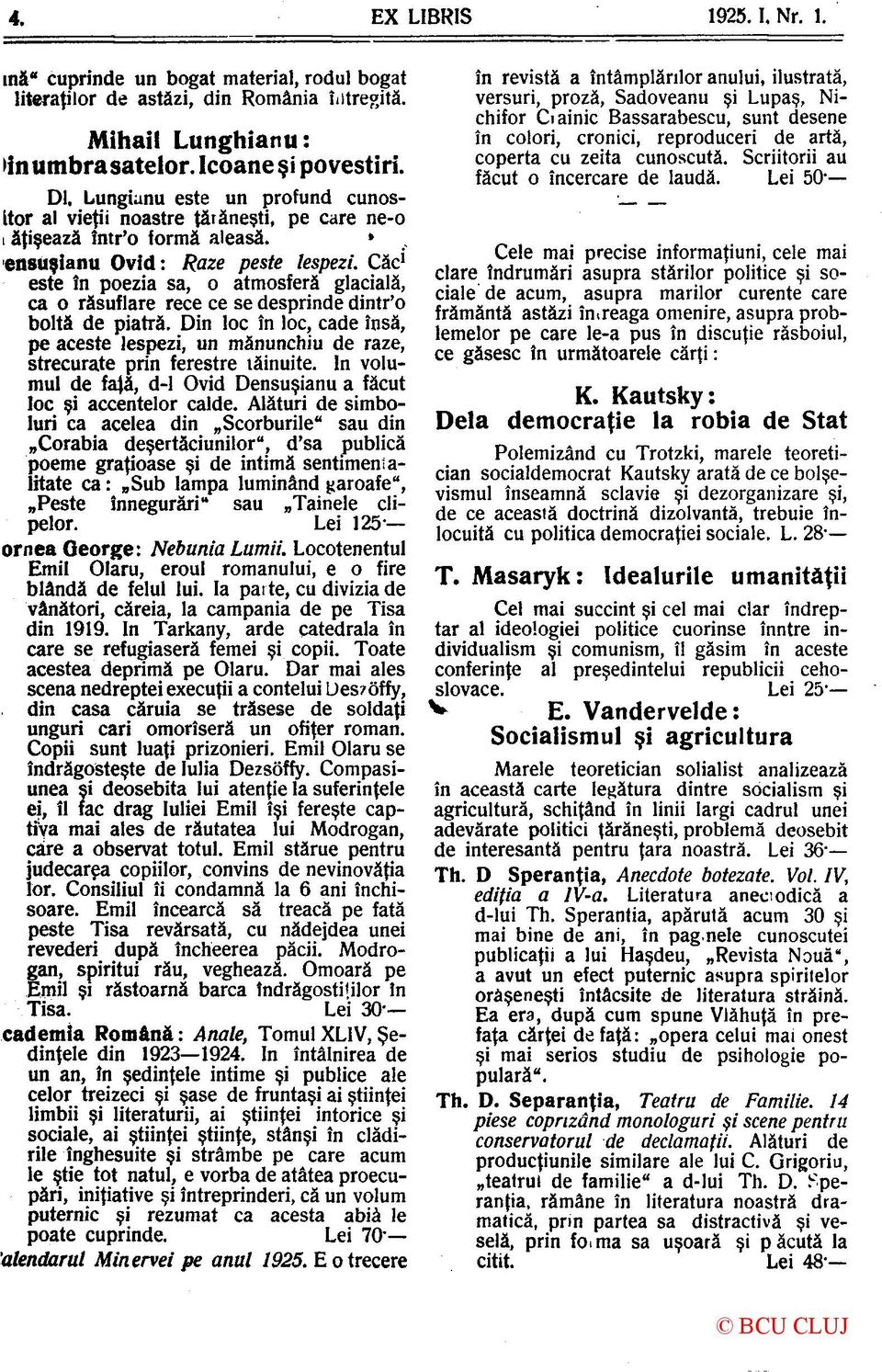 Căc 1 este în poezia sa, o atmosferă glacială, ca o răsuflare rece ce se desprinde dintr'o boltă de piatră.