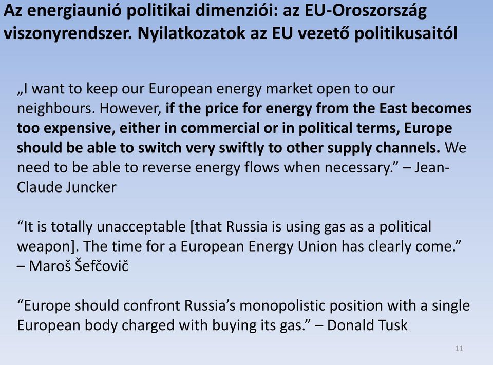 channels. We need to be able to reverse energy flows when necessary. Jean- Claude Juncker It is totally unacceptable [that Russia is using gas as a political weapon].