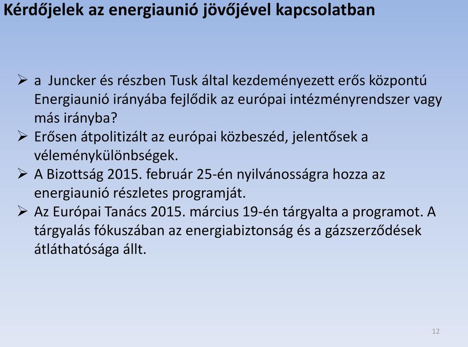 Erősen átpolitizált az európai közbeszéd, jelentősek a véleménykülönbségek. A Bizottság 2015.