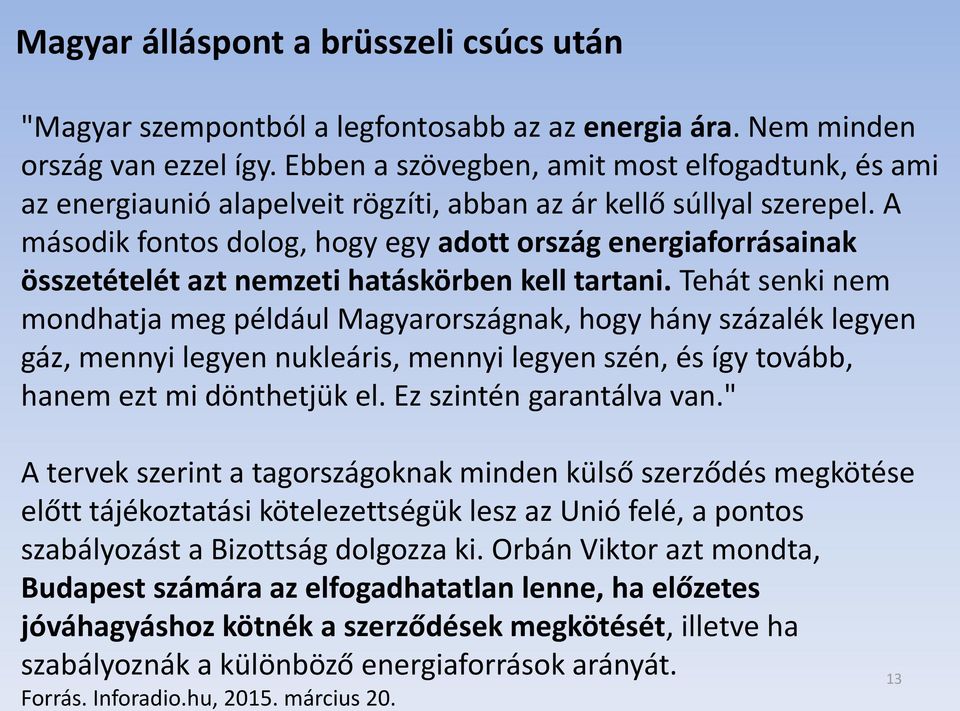 A második fontos dolog, hogy egy adott ország energiaforrásainak összetételét azt nemzeti hatáskörben kell tartani.