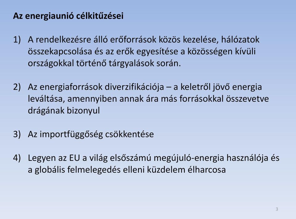 2) Az energiaforrások diverzifikációja a keletről jövő energia leváltása, amennyiben annak ára más forrásokkal