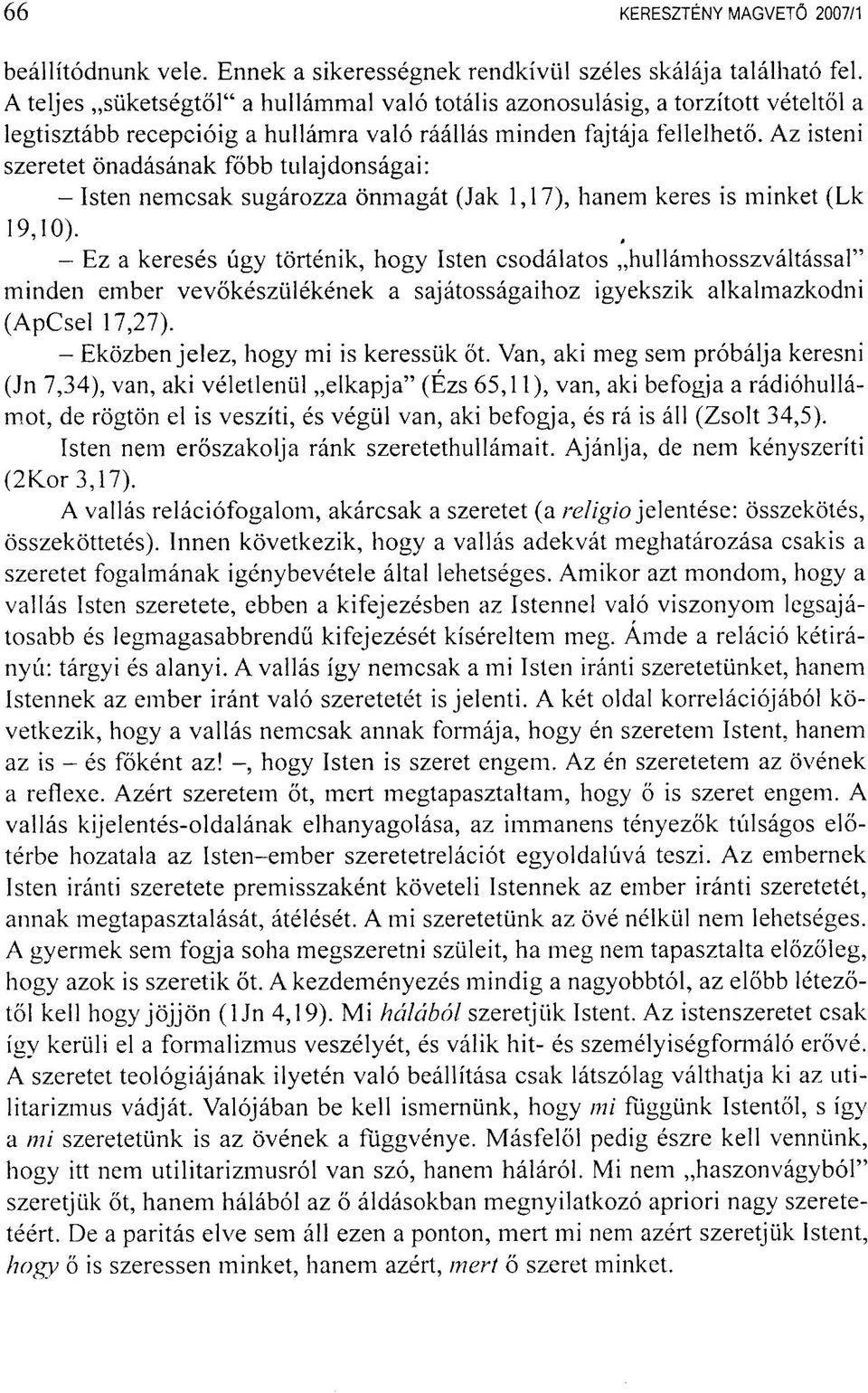 Az isteni szeretet önadásának főbb tulajdonságai: - Isten nemcsak sugározza önmagát (Jak 1,17), hanem keres is minket (Lk 19,10).