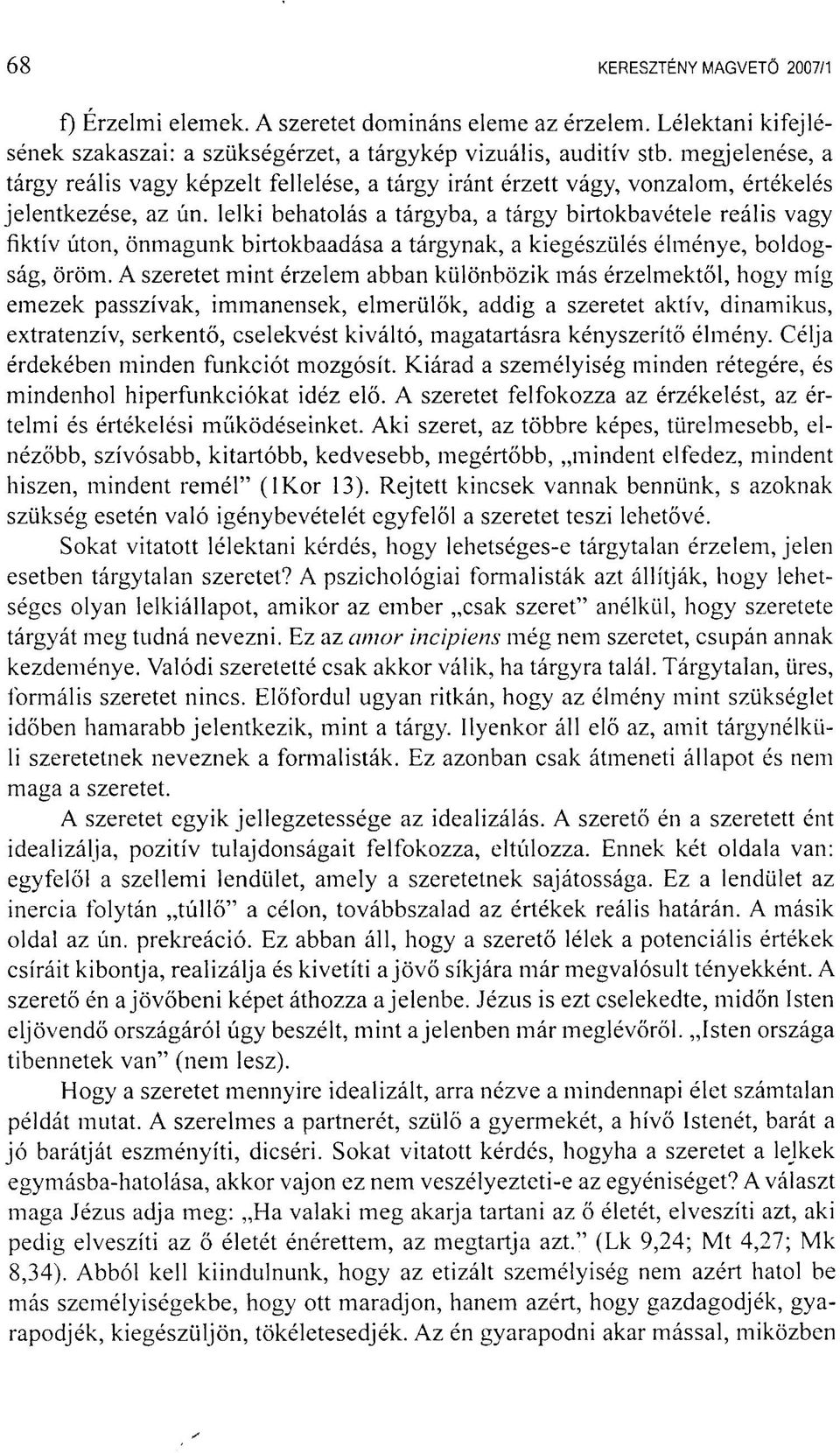 lelki behatolás a tárgyba, a tárgy birtokbavétele reális vagy fiktív úton, önmagunk birtokbaadása a tárgynak, a kiegészülés élménye, boldogság, öröm.