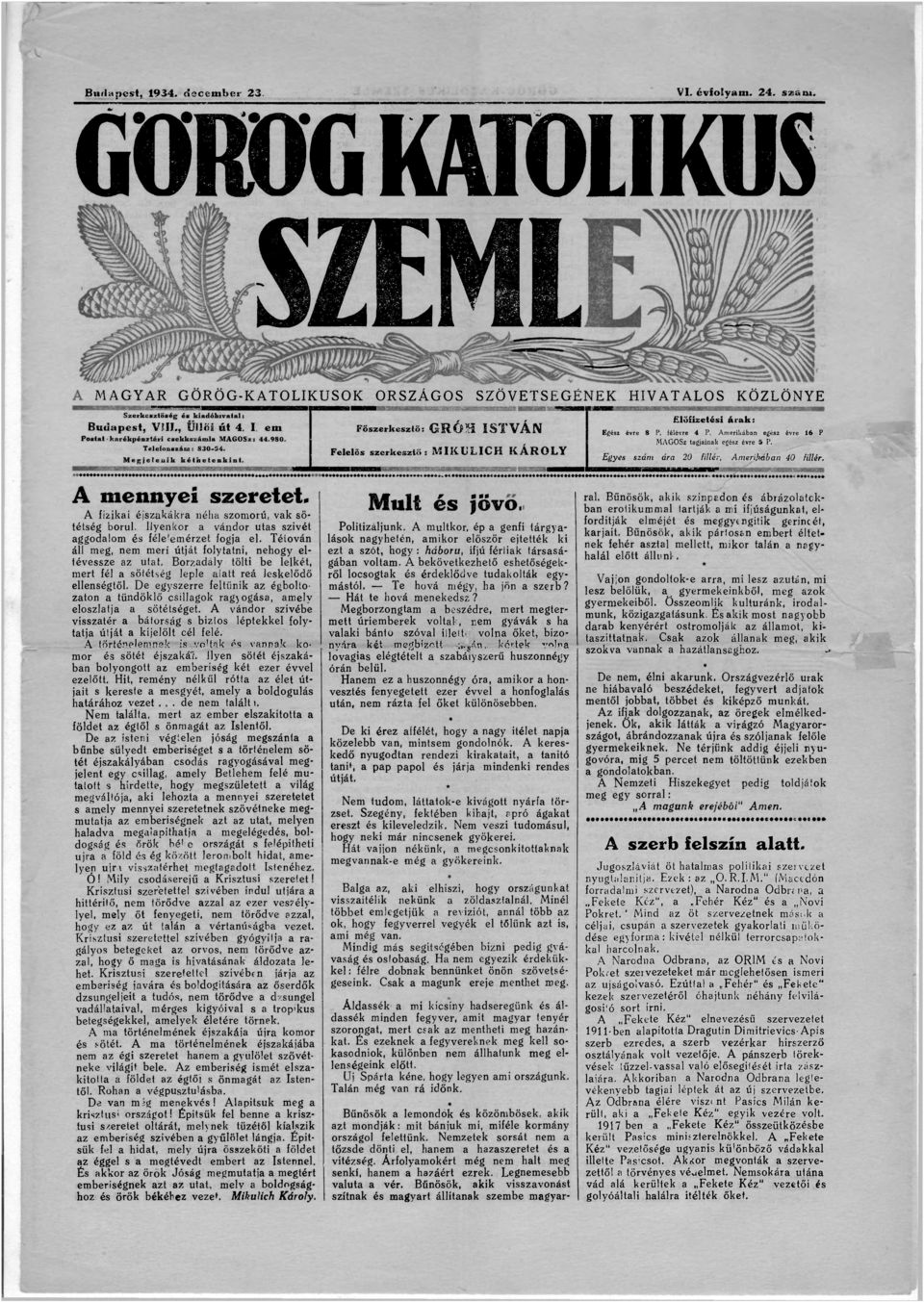 Főszerkesztő: GR ÓH ISTVÁN Felelős szerkesztő : MIKULICH KÁROLY Előfizetési árak: Egész évre 8 P, félévre 4 P, Amerikában egész évre 16 P MAGOSz tagjainak egész évre 5 P.