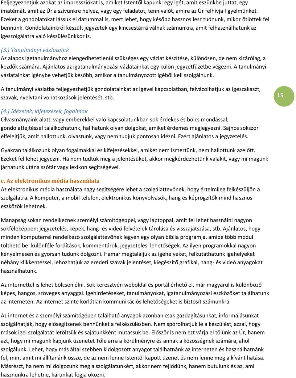 Gondolatainkról készült jegyzetek egy kincsestárrá válnak számunkra, amit felhasználhatunk az igeszolgálatra való készülésünkkor is. (3.