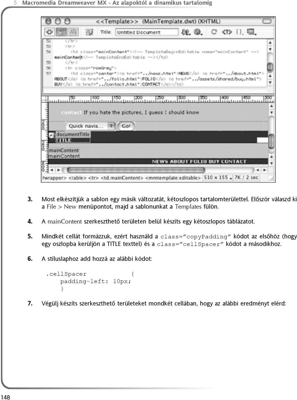 5. Mindkét cellát formázzuk, ezért használd a class= copypadding kódot az elsõhöz (hogy egy oszlopba kerüljön a TITLE texttel) és a class= cellspacer kódot a