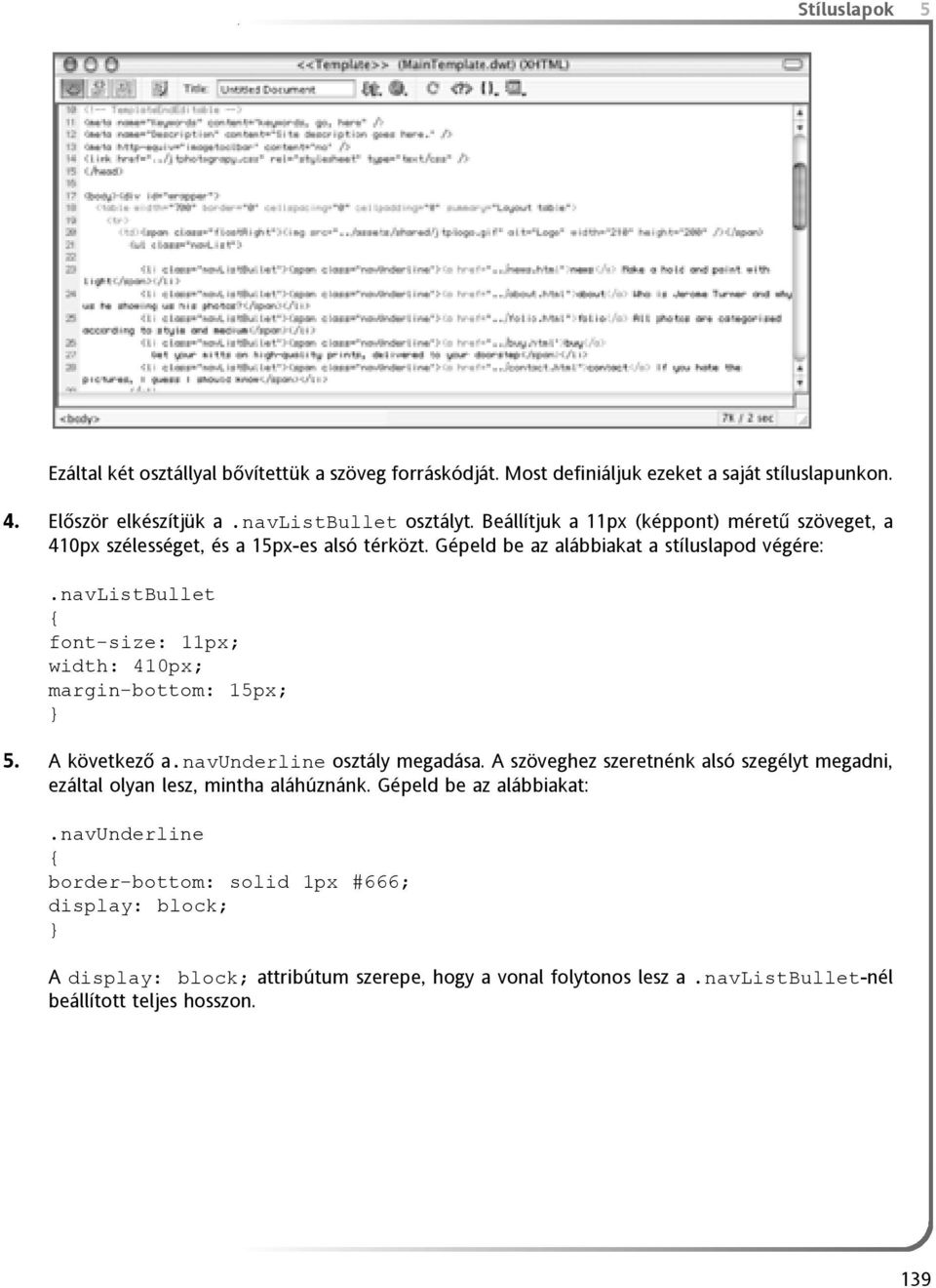 navlistbullet { font-size: 11px; width: 410px; margin-bottom: 15px; 5. A következõ a.navunderline osztály megadása.