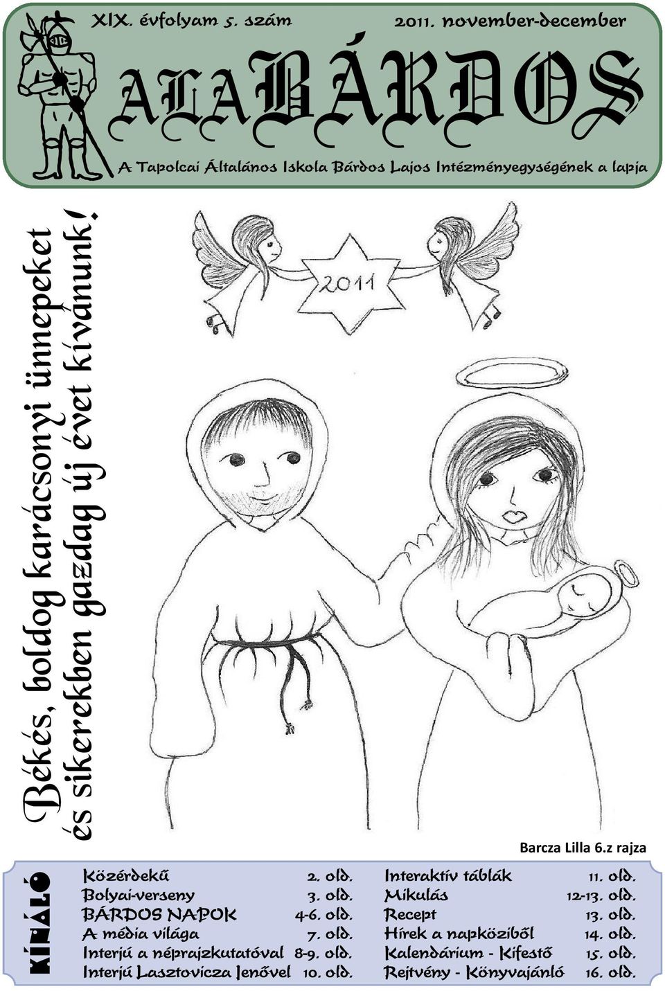 sikerekben gazdag új évet kívánunk! KÍnáló Közérdekű 2. old. Bolyai-verseny 3. old. BÁRDOS NAPOK 4-6. old. A média világa 7. old. Interjú a néprajzkutatóval 8-9.