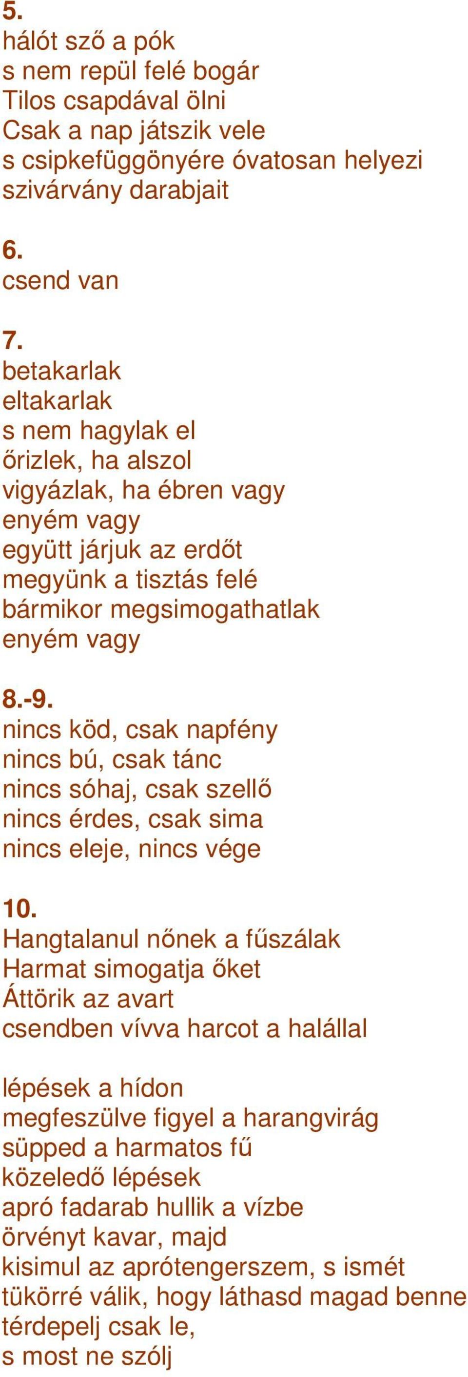 nincs köd, csak napfény nincs bú, csak tánc nincs sóhaj, csak szellı nincs érdes, csak sima nincs eleje, nincs vége 10.