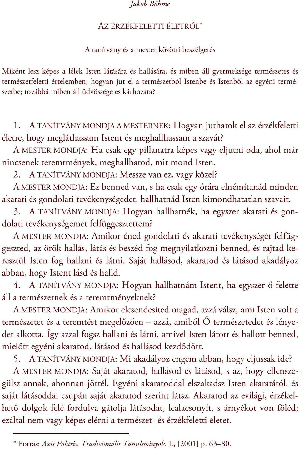 A TANÍTVÁNY MONDJA A MESTERNEK: Hogyan juthatok el az érzékfeletti életre, hogy megláthassam Istent és meghallhassam a szavát?