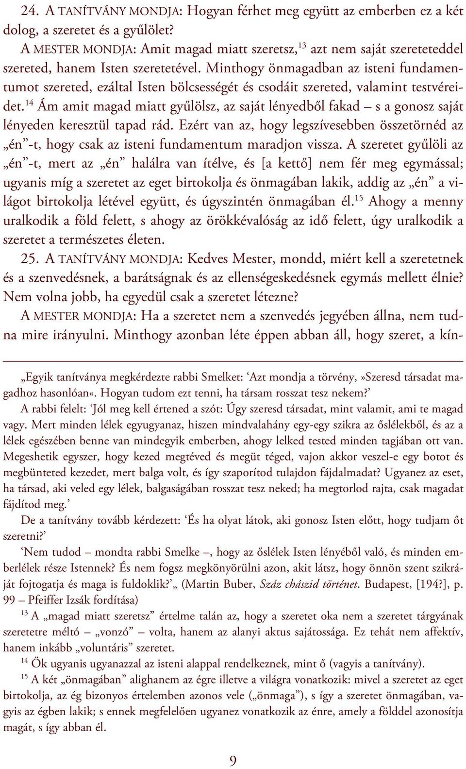 Minthogy önmagadban az isteni fundamentumot szereted, ezáltal Isten bölcsességét és csodáit szereted, valamint testvéreidet.